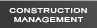 CONSTRUCTION MANAGEMENT