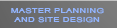 MASTER PLANNING AND SITE DESIGN
