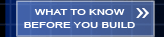 WHAT TO KNOW BEFORE YOU BUILD